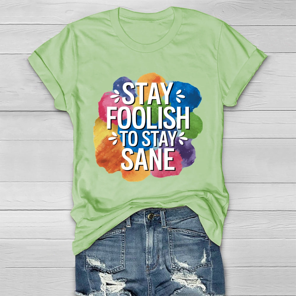 Stay Foolish To Stay Sane Healthwear T-shirt