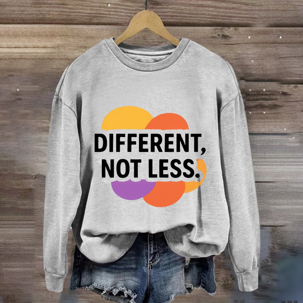 Different Not Less Sweatshirt