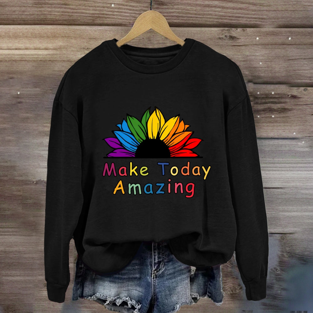Make Today Amazing Sweatshirt