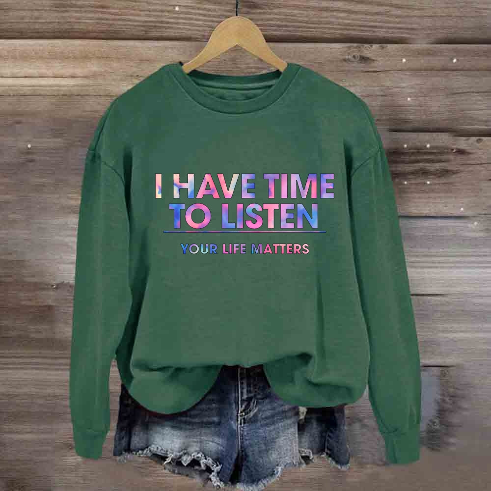 I Have Time To Listen Your Life Matter Sweatshirt