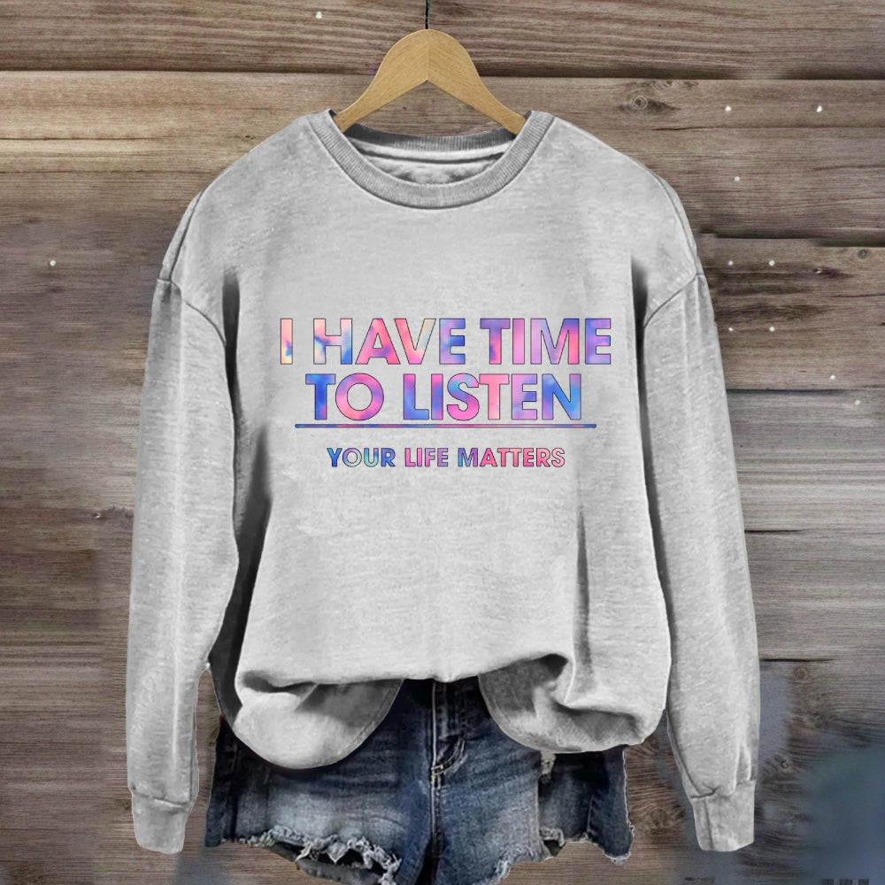 I Have Time To Listen Your Life Matter Sweatshirt