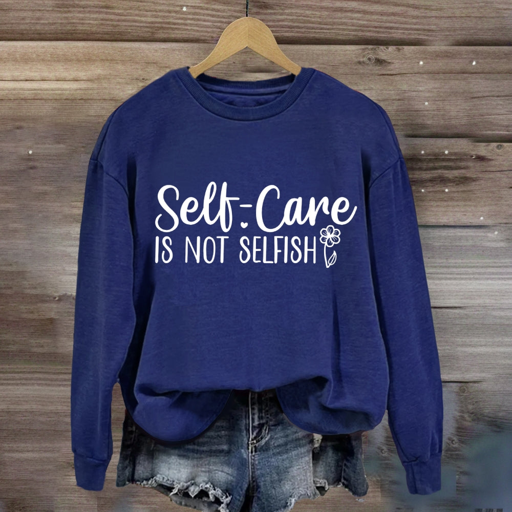 Self Care Is Not Selfish Sweatshirt