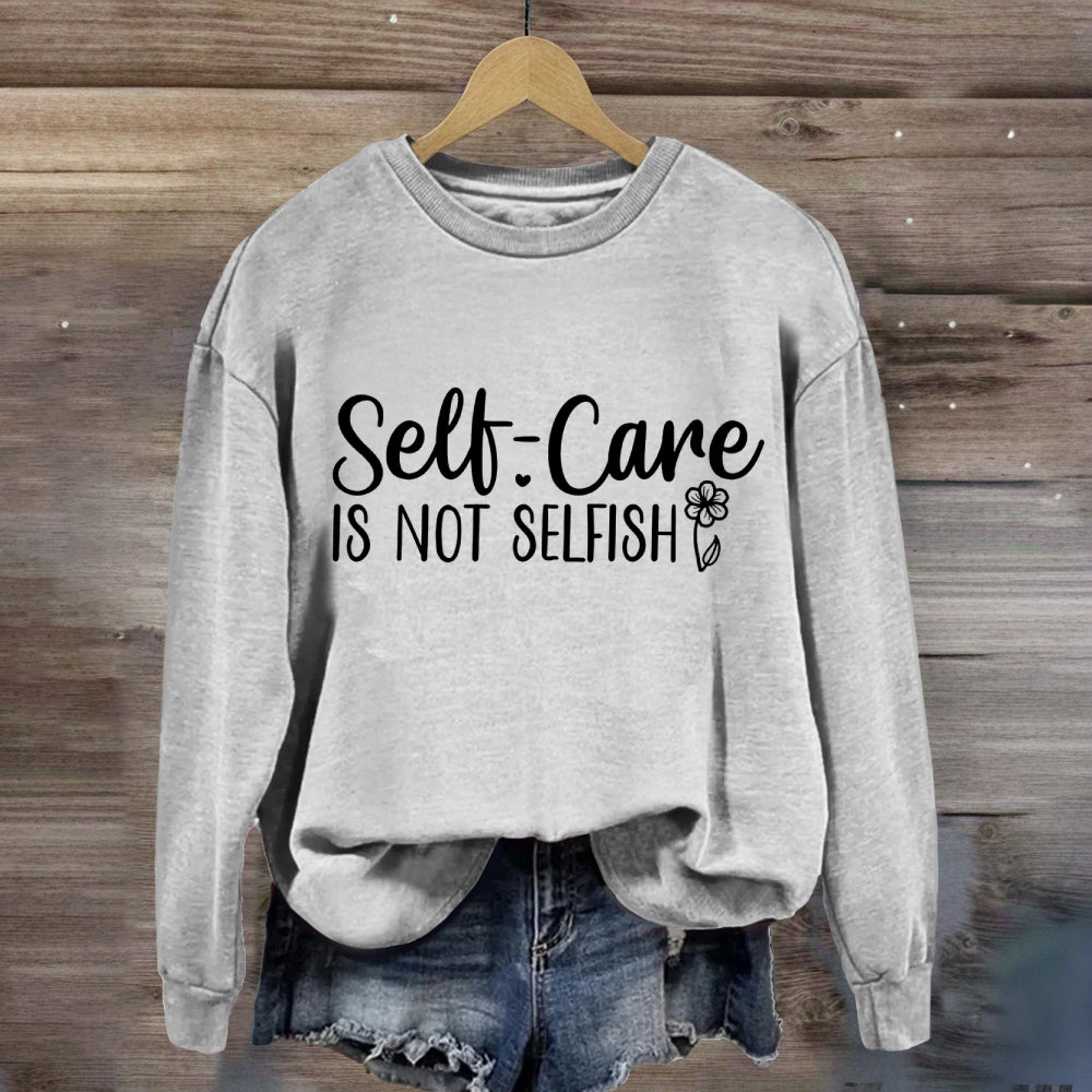 Self Care Is Not Selfish Sweatshirt