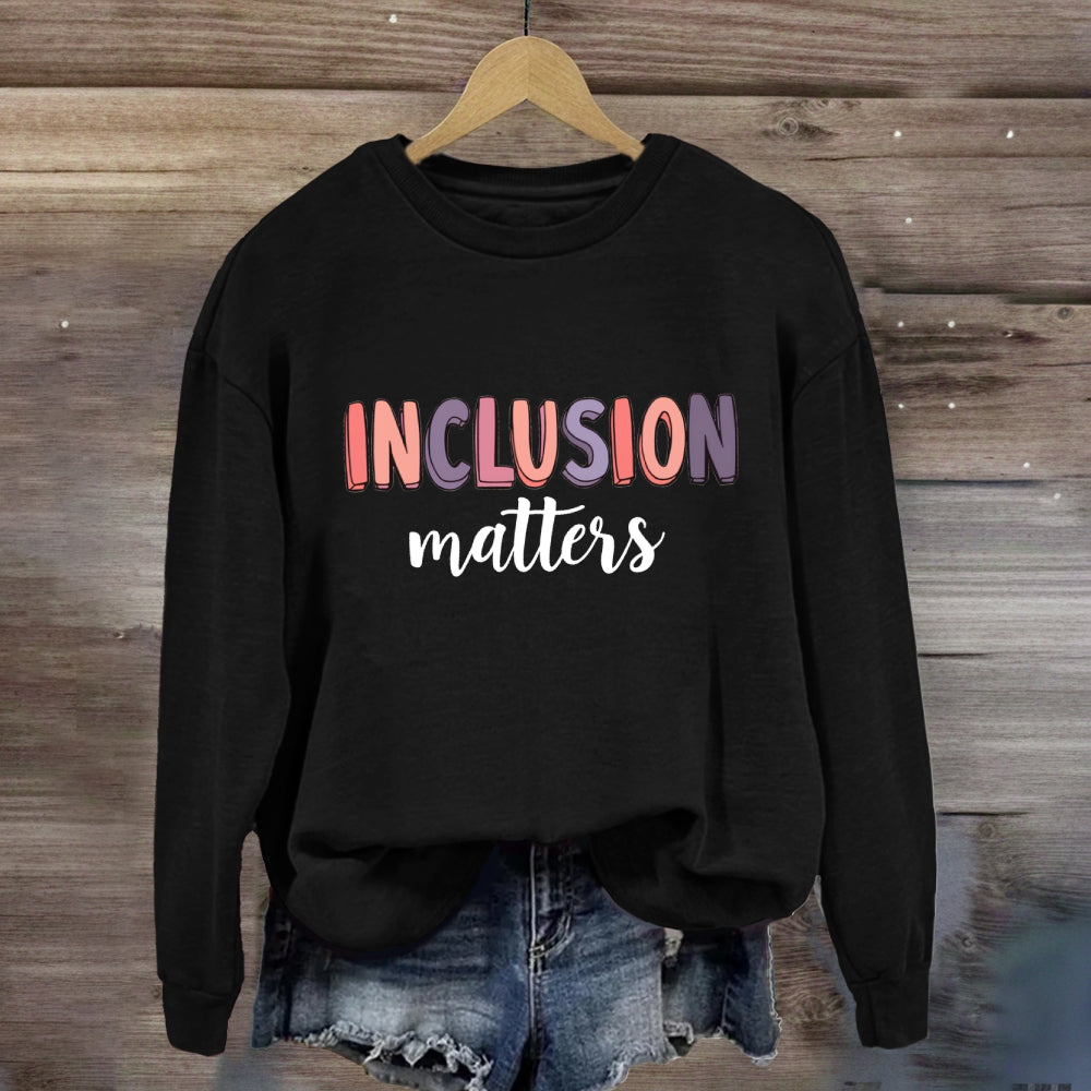Inclusion Matter Sweatshirt