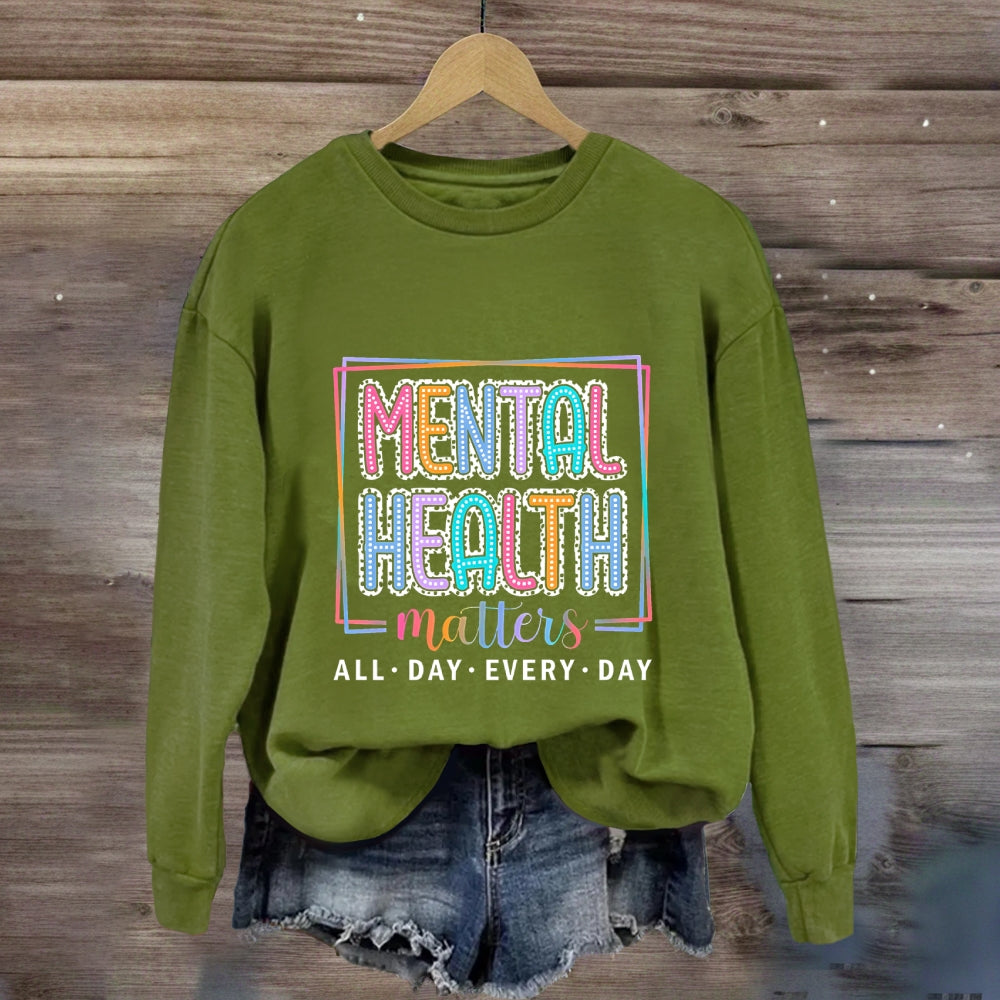 Mental Health Matters All Day Every Day Sweatshirt