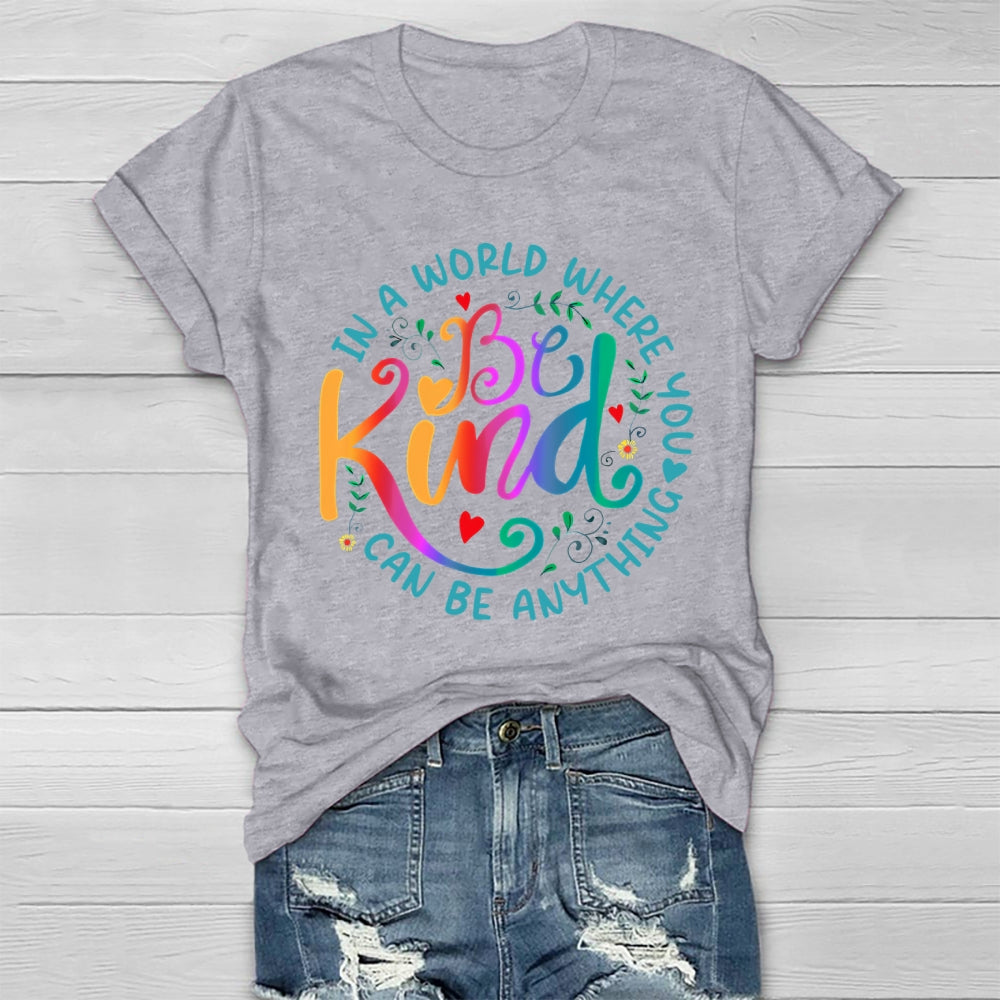 In A World Where You Can Be Anything Be Kind Colorful Letters Healthwear T-shirt