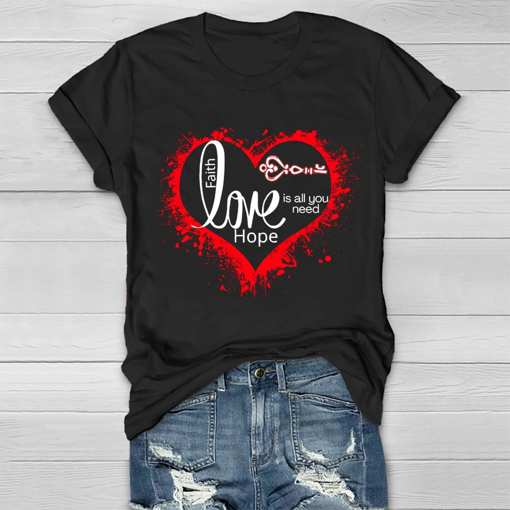 Faith Hope Love Is All You Need Healthwear T-shirt