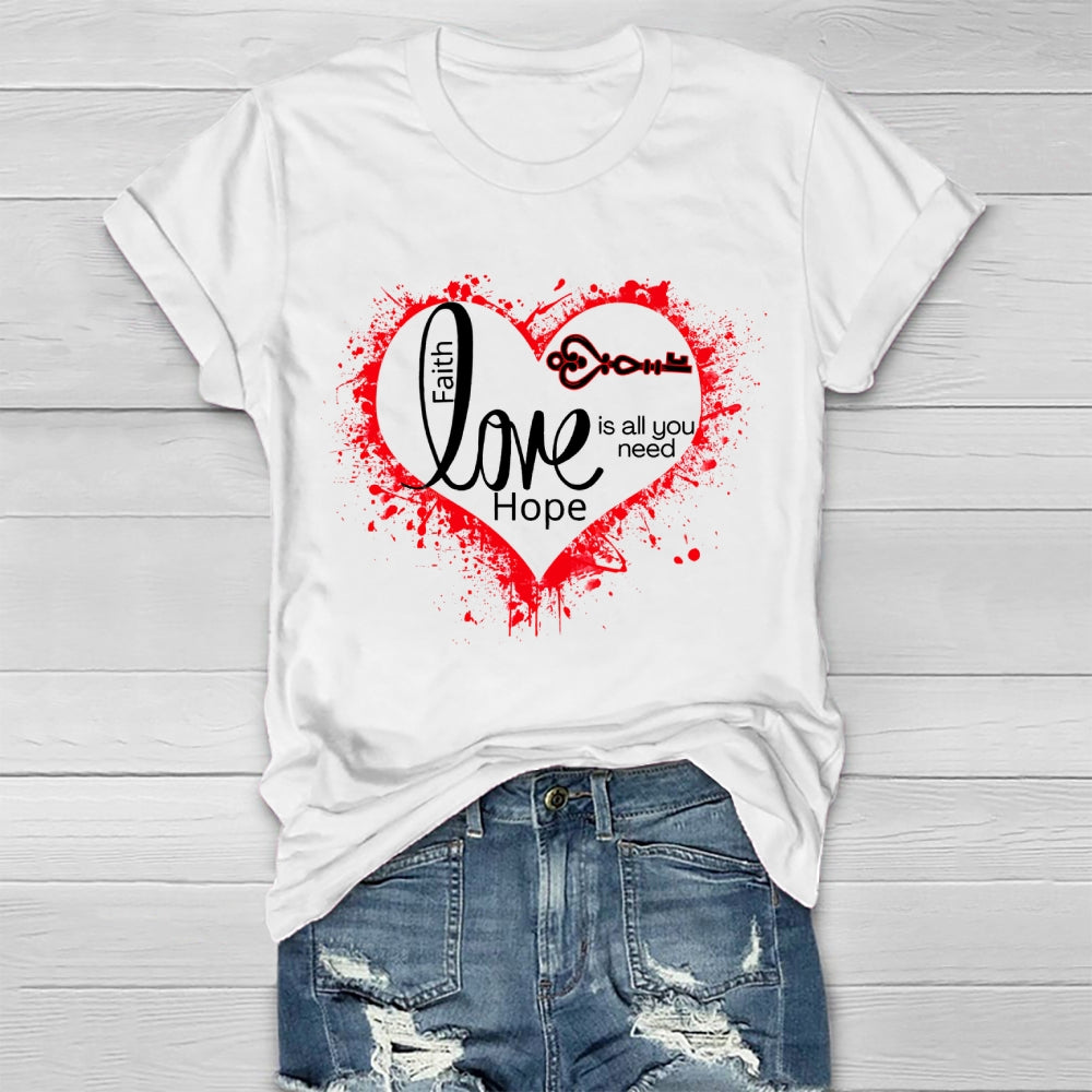 Faith Hope Love Is All You Need Healthwear T-shirt