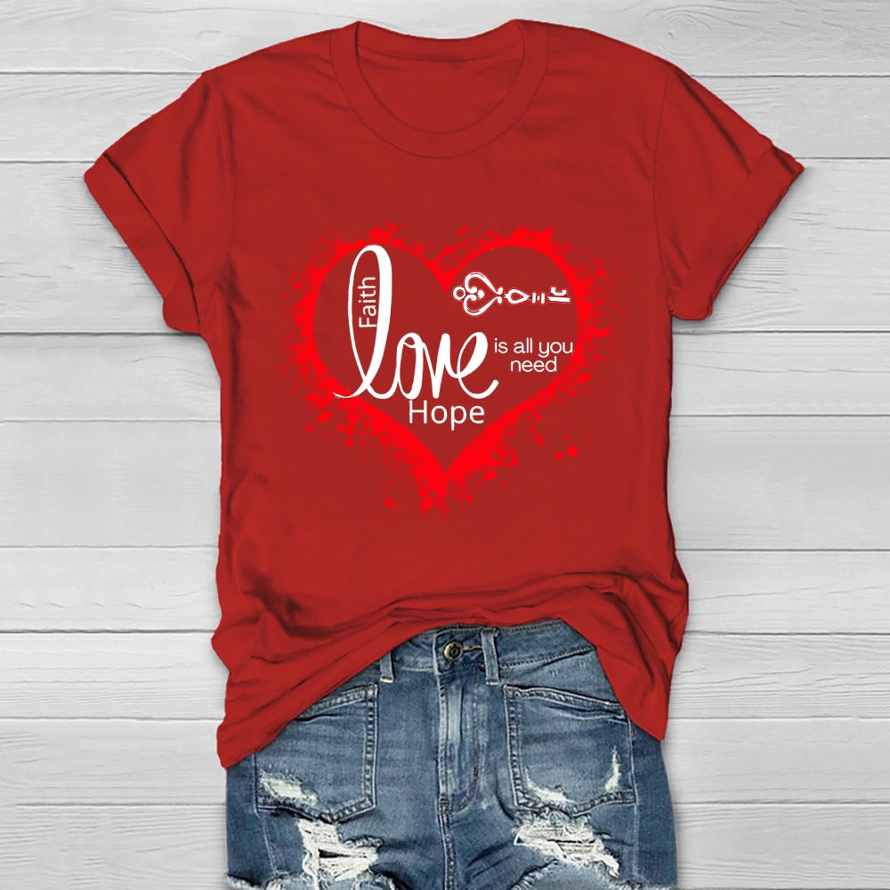 Faith Hope Love Is All You Need Healthwear T-shirt