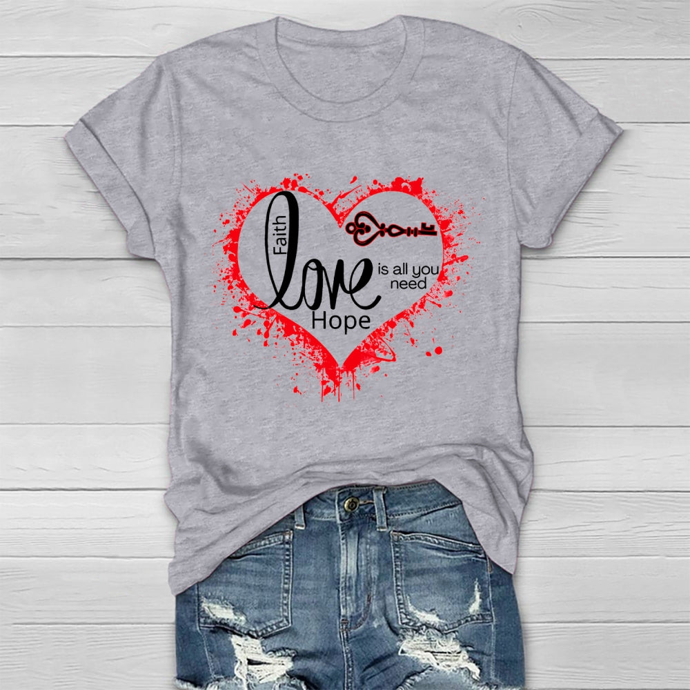 Faith Hope Love Is All You Need Healthwear T-shirt