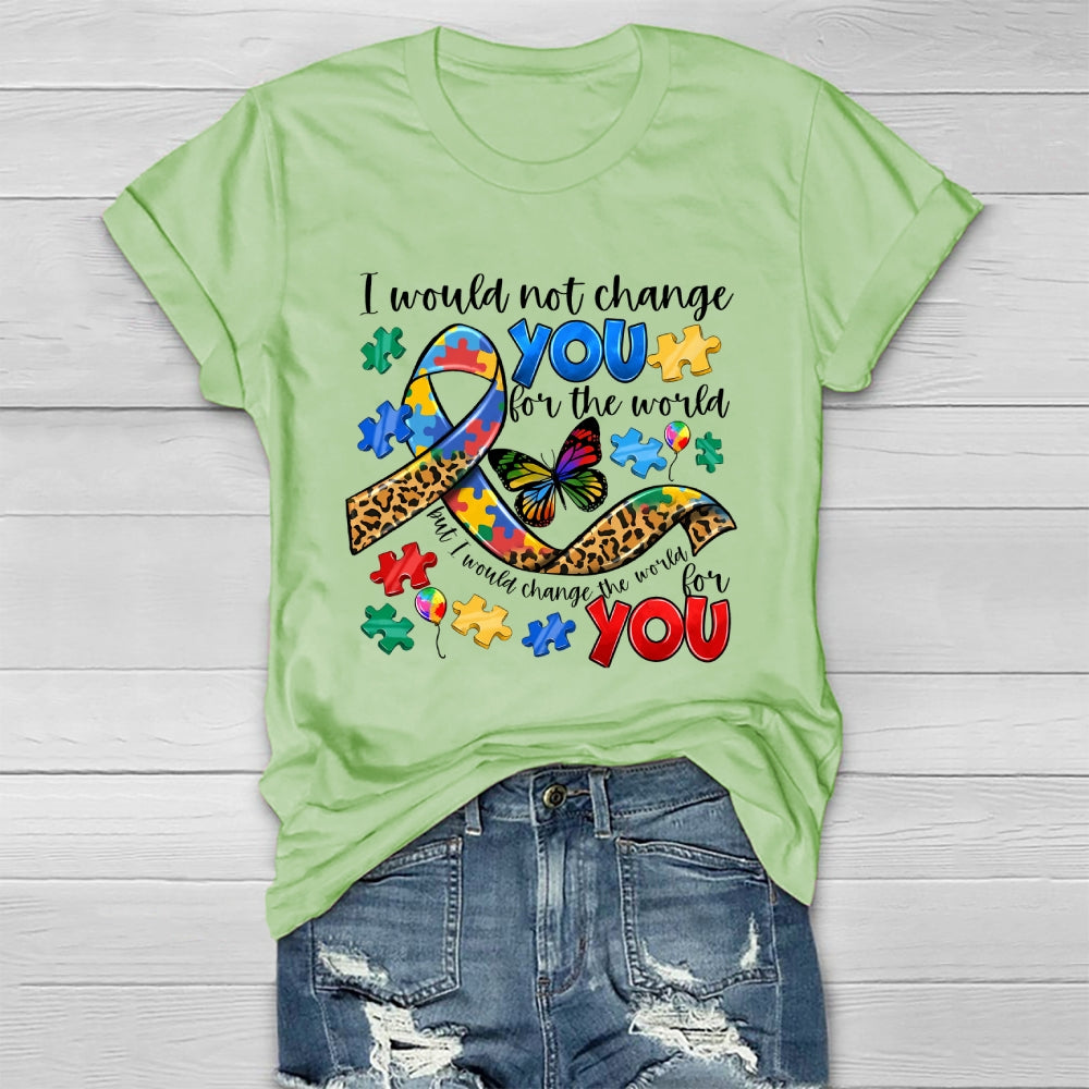I Would Not Change You For The World Autism Awareness Healthwear T-shirt