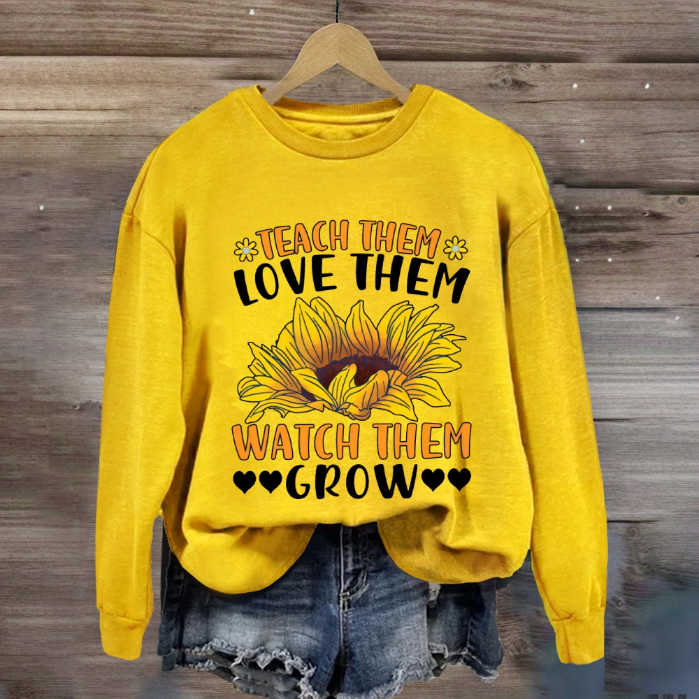 Teach Them Love Them Watch Them Grow Sunflower Sweatshirt