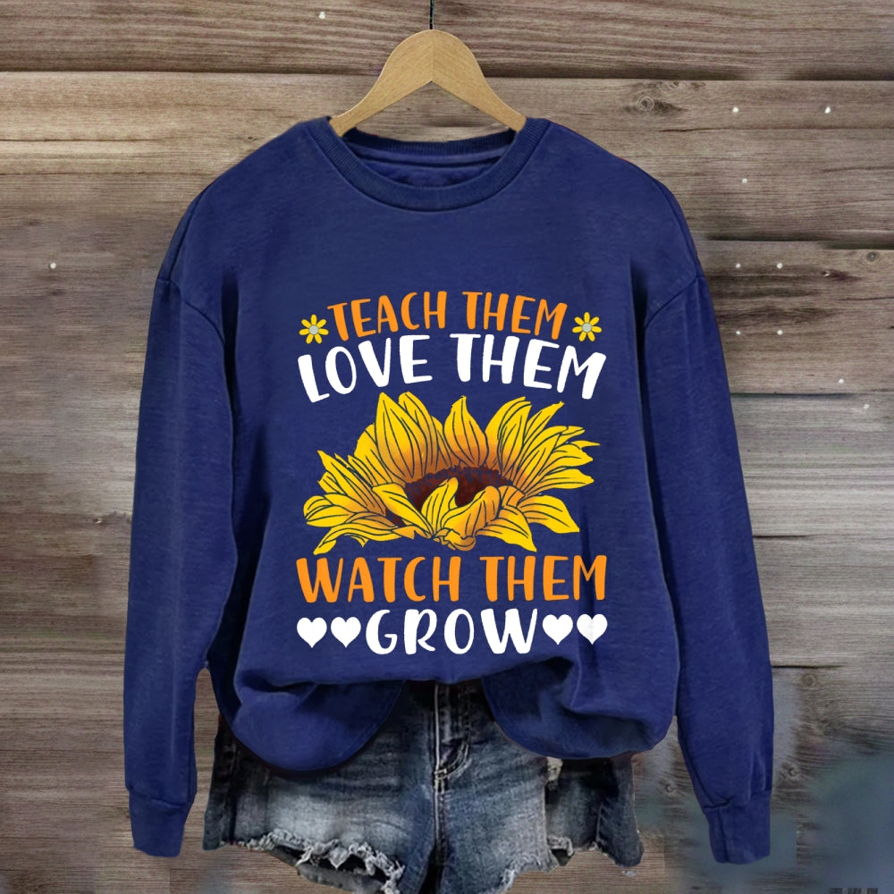 Teach Them Love Them Watch Them Grow Sunflower Sweatshirt