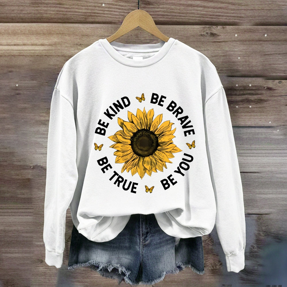 Be Kind Be Brave Be True Be You Sunflower Sweatshirt