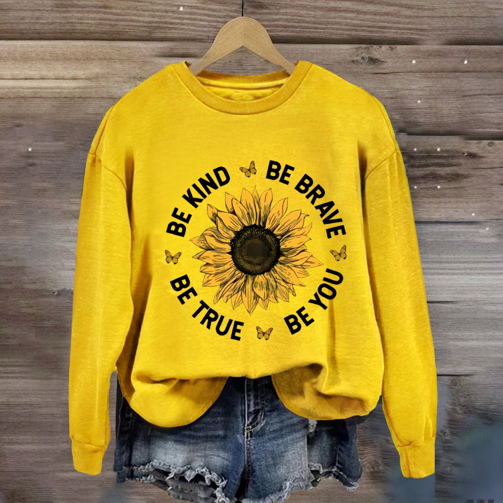 Be Kind Be Brave Be True Be You Sunflower Sweatshirt