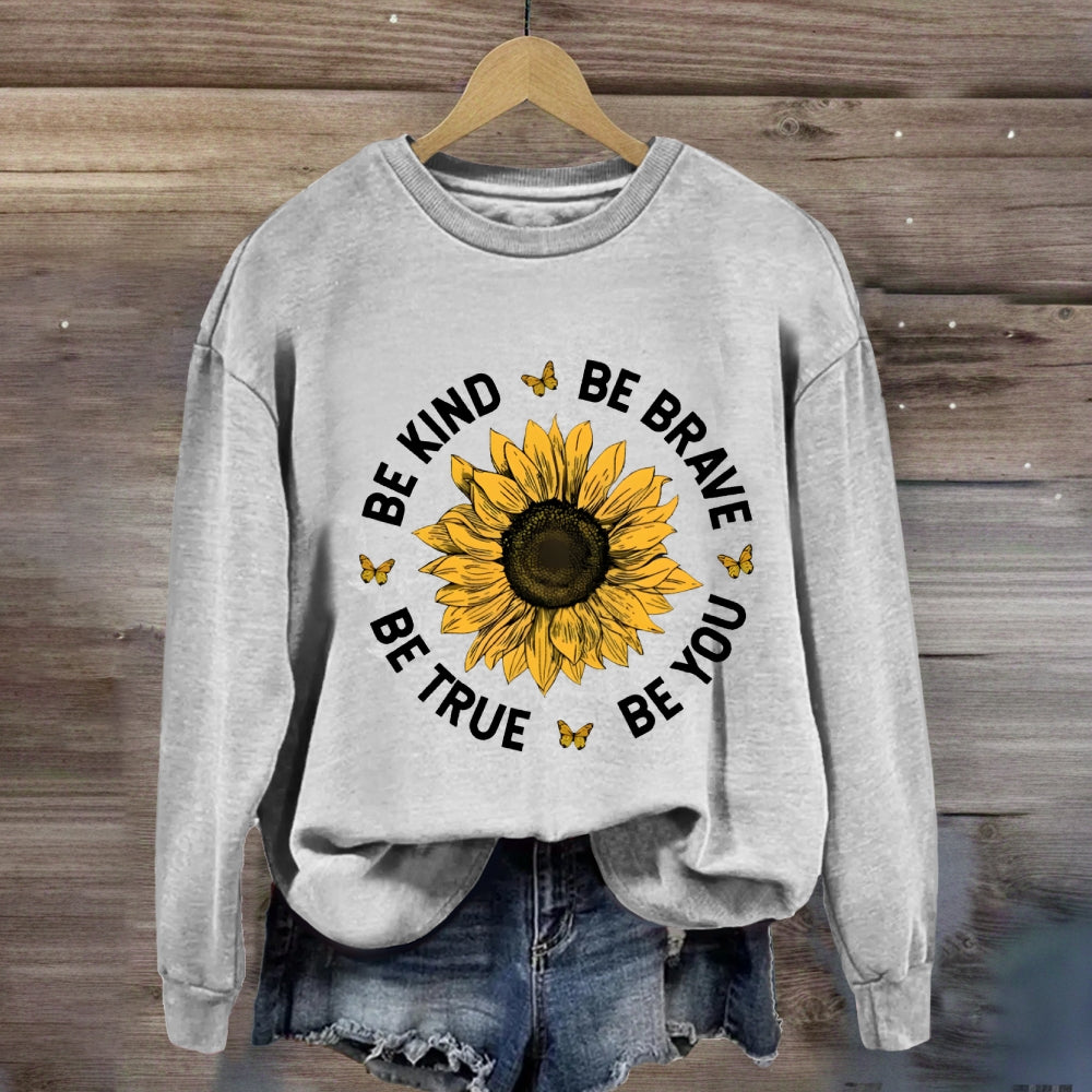 Be Kind Be Brave Be True Be You Sunflower Sweatshirt