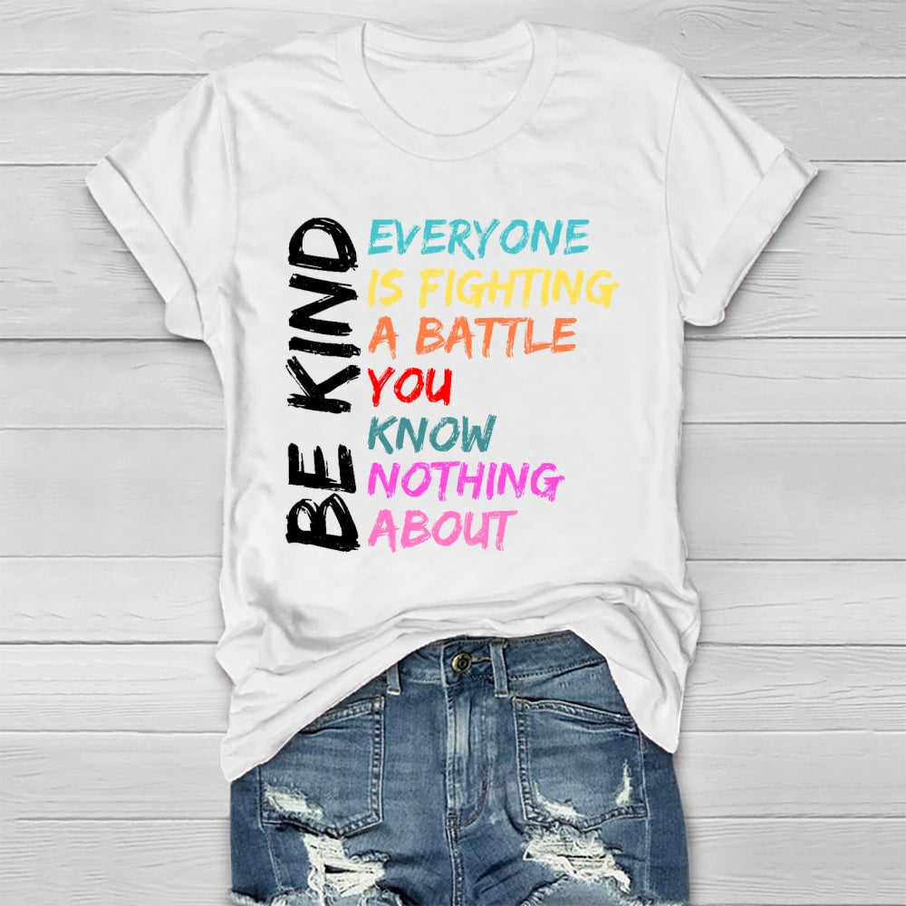 Everyone Is Fighting A Battle You Know Nothing About Be Kind Healthwear T-shirt