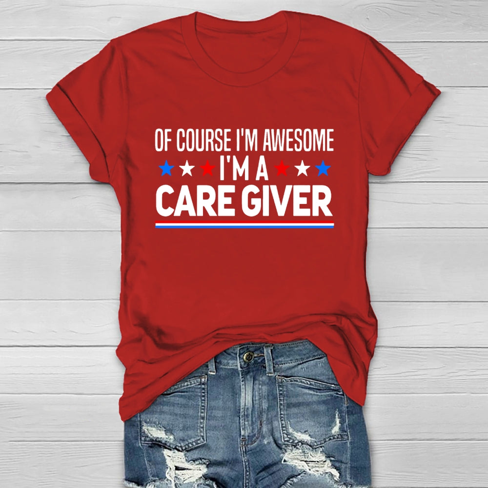 Care Giver Of Course I'm Awesome Healthwear T-shirt