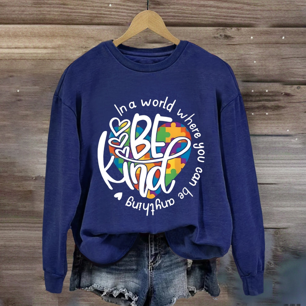 In A World Where You Can Be Anything Be Kind Sweatshirt