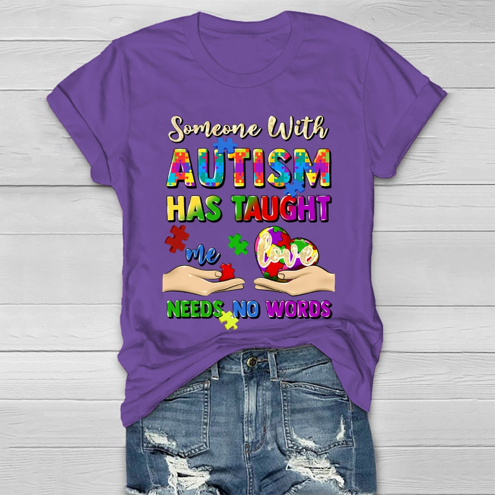 Someone With Autism Has Taught Me Love Needs No Words Healthwear T-shirt