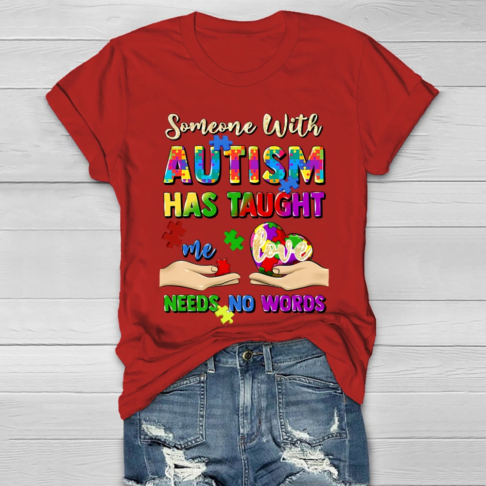 Someone With Autism Has Taught Me Love Needs No Words Healthwear T-shirt
