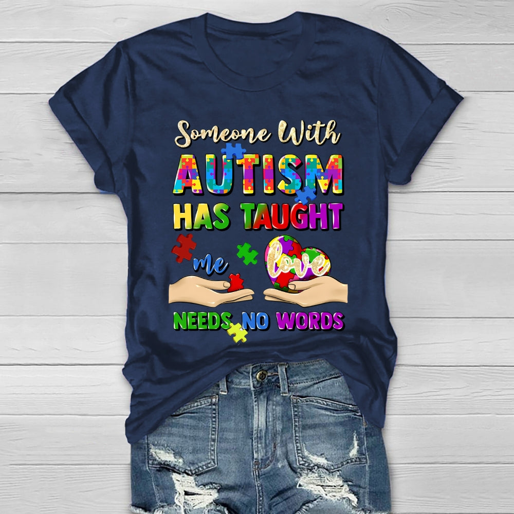 Someone With Autism Has Taught Me Love Needs No Words Healthwear T-shirt