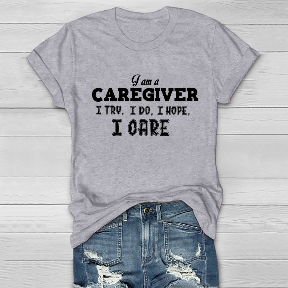 I'm A Caregiver I Try I Do I Hope I Care Healthwear T-shirt