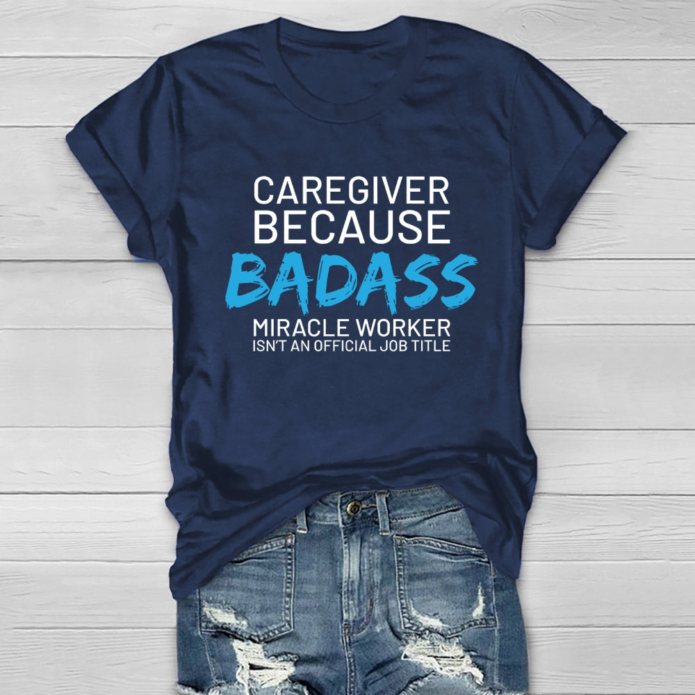 Caregiver Because Badass Healthwear T-shirt