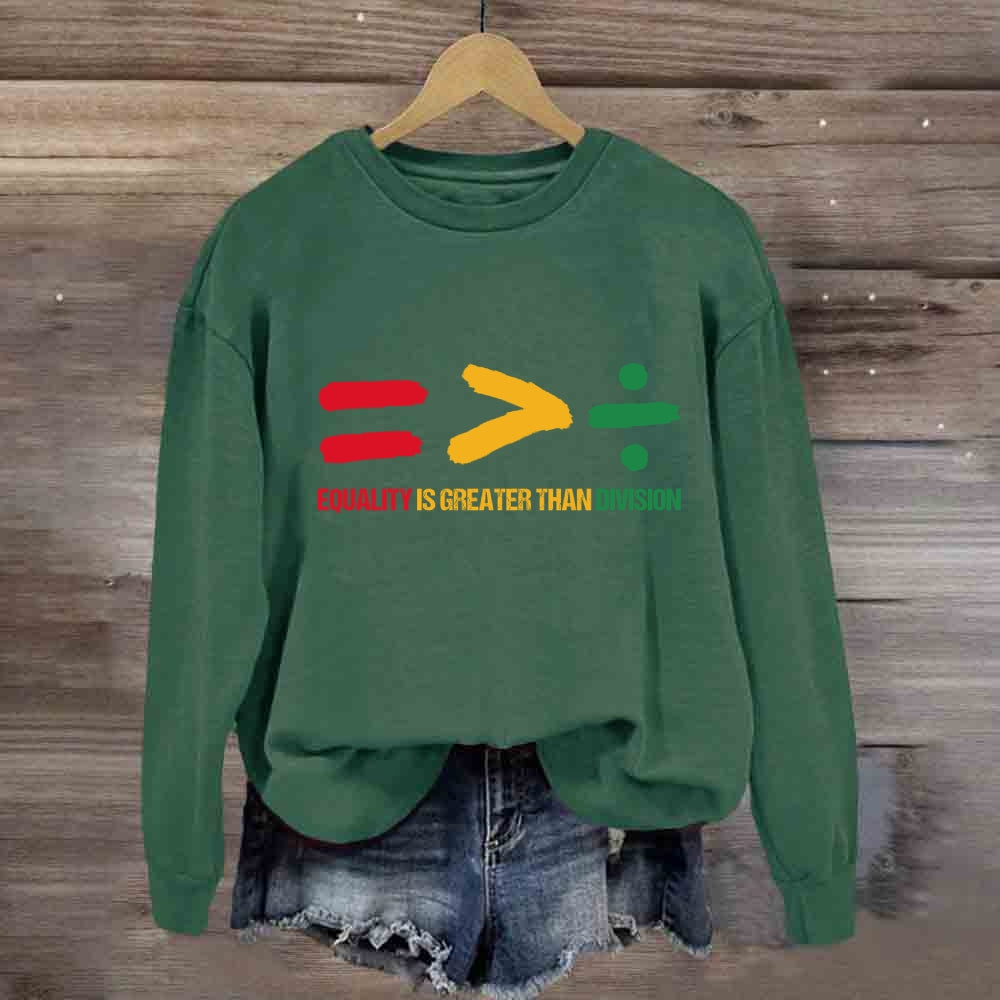 Equality Is Greater Than Division Sweatshirt