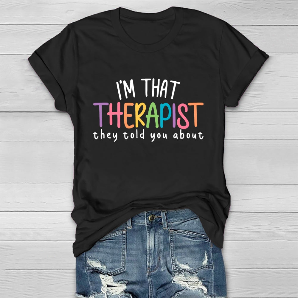 I'm That Therapist They Told You About Healthwear T-shirt