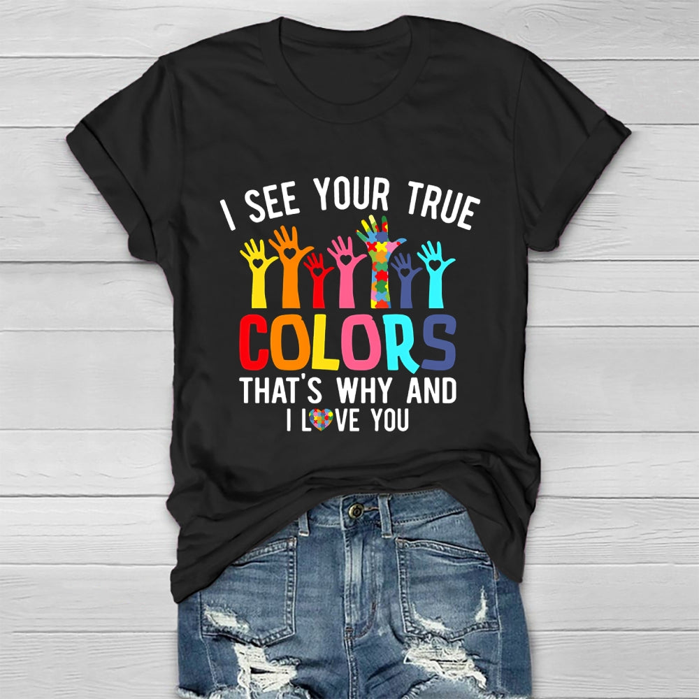 I See Your True Colors And That's Why I Love You Healthwear T-shirt