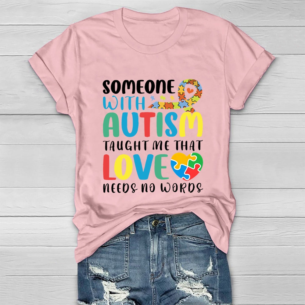 Someone With Autism Taught Me That Love Needs No Words Healthwear T-shirt