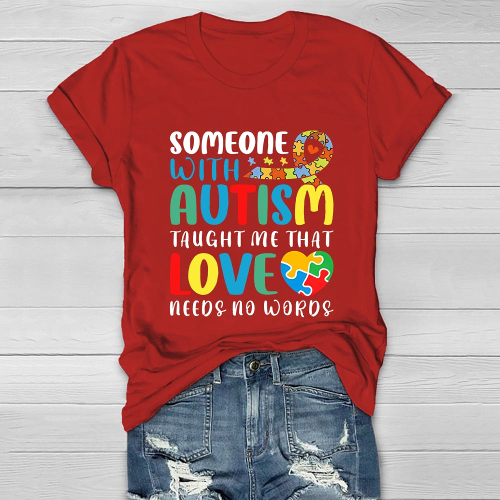 Someone With Autism Taught Me That Love Needs No Words Healthwear T-shirt