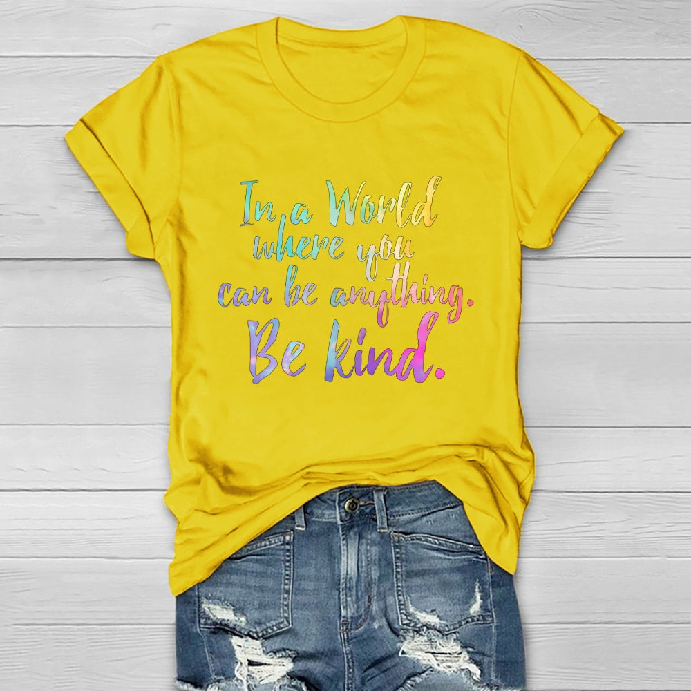 In A World Where You Can Be Anything Be Kind Colorful Letters Healthwear T-shirt