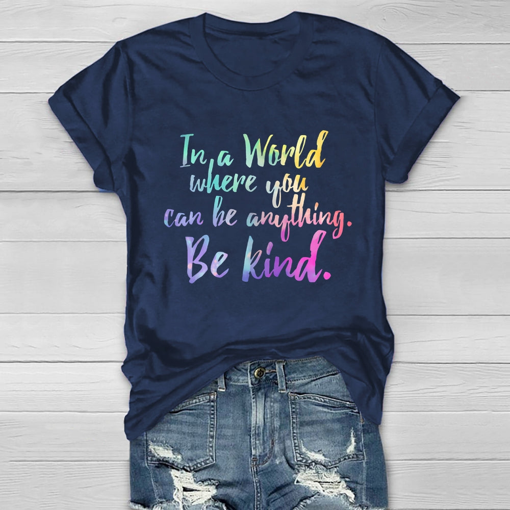 In A World Where You Can Be Anything Be Kind Colorful Letters Healthwear T-shirt