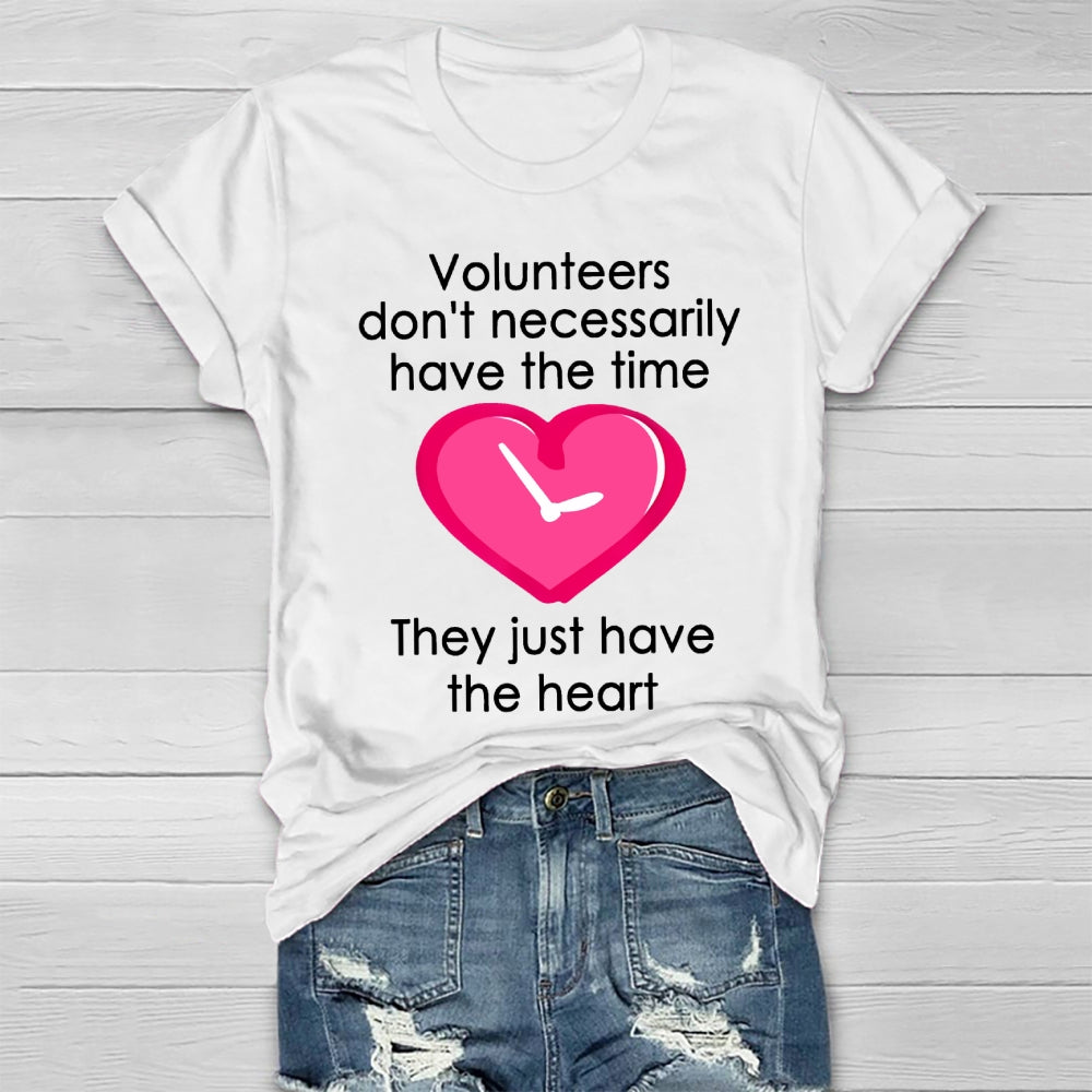 Volunteers Do Not Necessarily Have The Time They Just Have The Heart Healthwear T-shirt