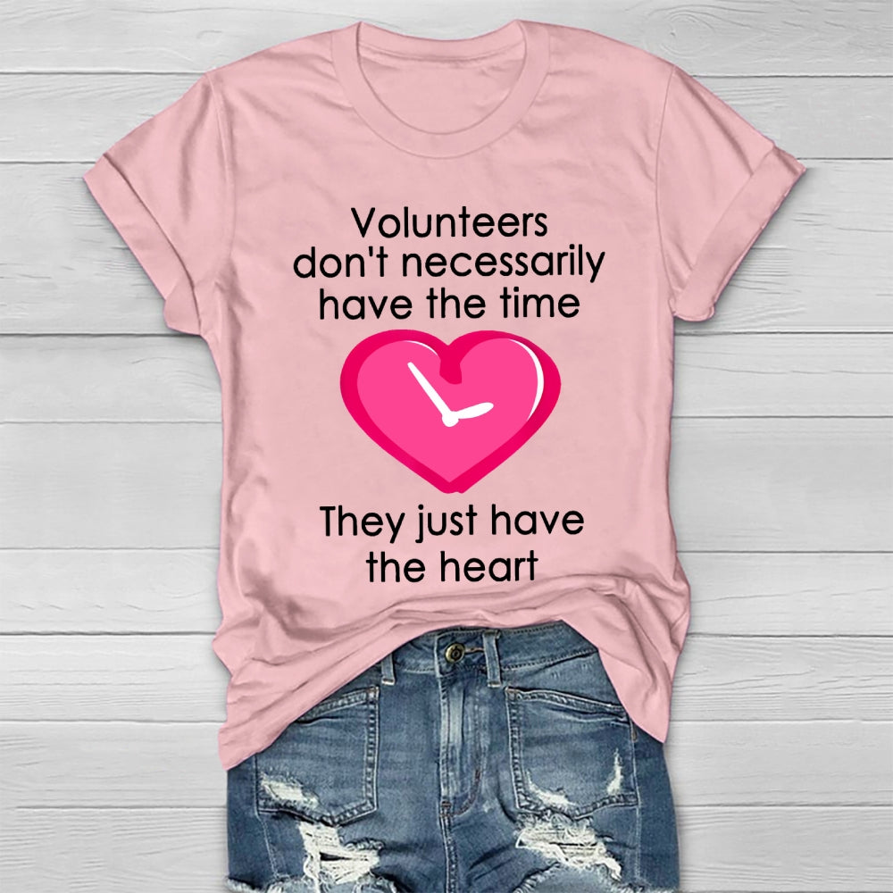 Volunteers Do Not Necessarily Have The Time They Just Have The Heart Healthwear T-shirt