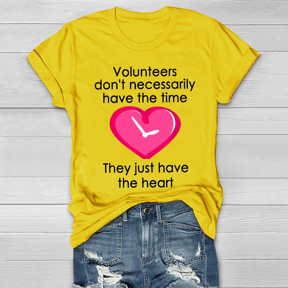Volunteers Do Not Necessarily Have The Time They Just Have The Heart Healthwear T-shirt