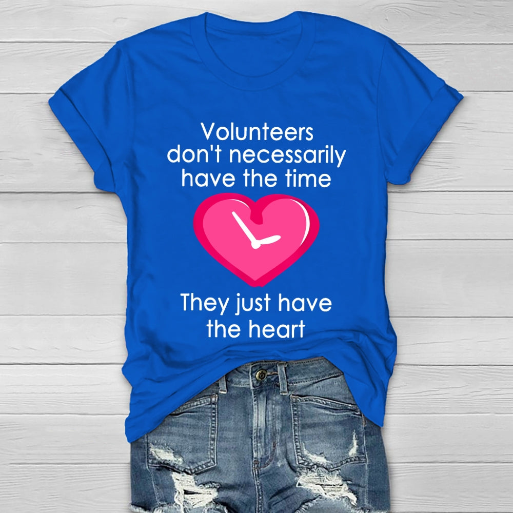 Volunteers Do Not Necessarily Have The Time They Just Have The Heart Healthwear T-shirt