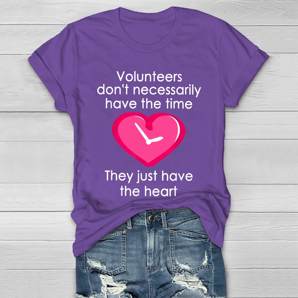 Volunteers Do Not Necessarily Have The Time They Just Have The Heart Healthwear T-shirt