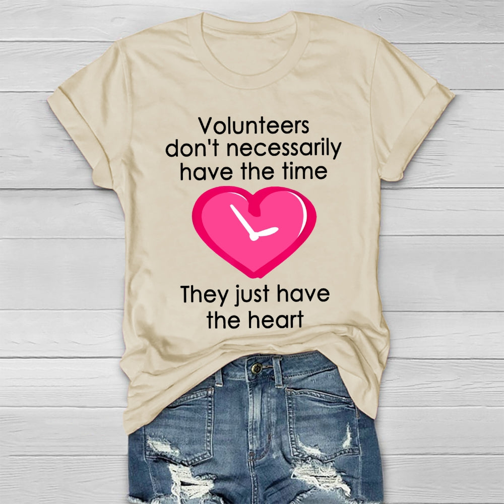 Volunteers Do Not Necessarily Have The Time They Just Have The Heart Healthwear T-shirt