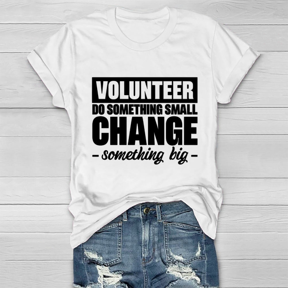 Volunteer Do Something Small Change Something Big Healthwear T-shirt
