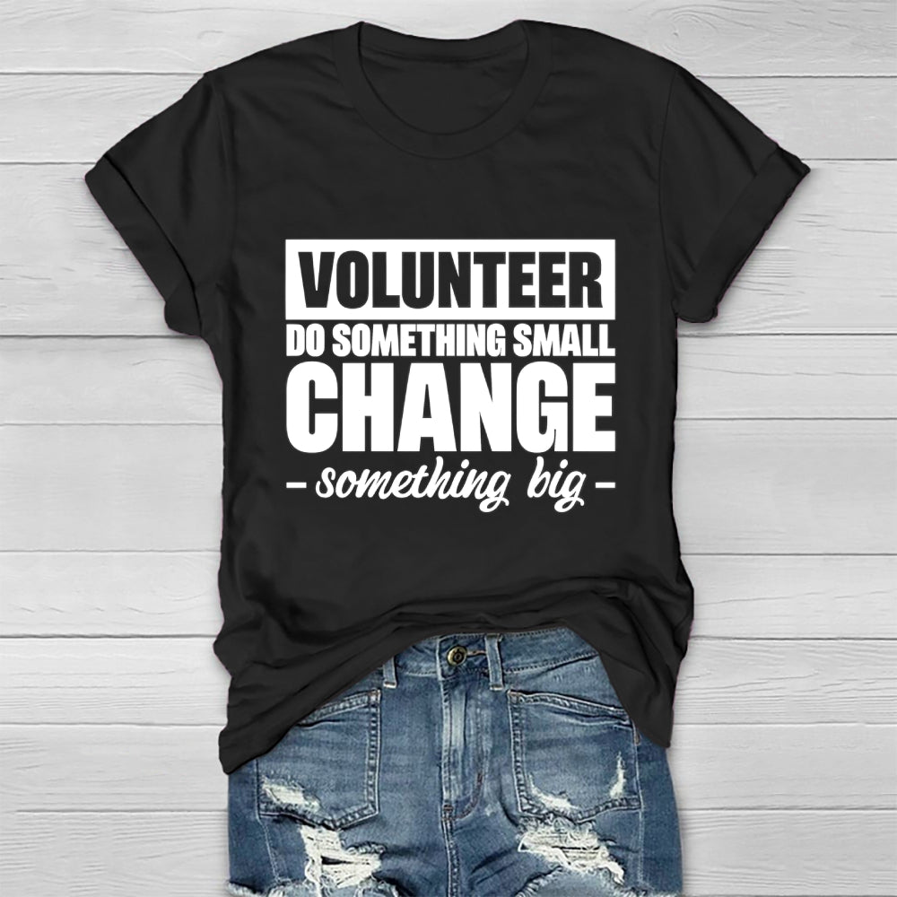 Volunteer Do Something Small Change Something Big Healthwear T-shirt
