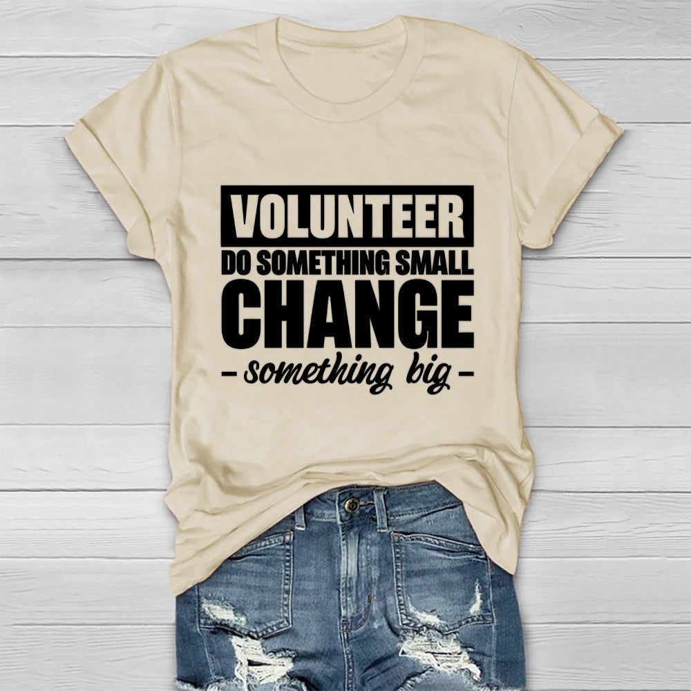 Volunteer Do Something Small Change Something Big Healthwear T-shirt