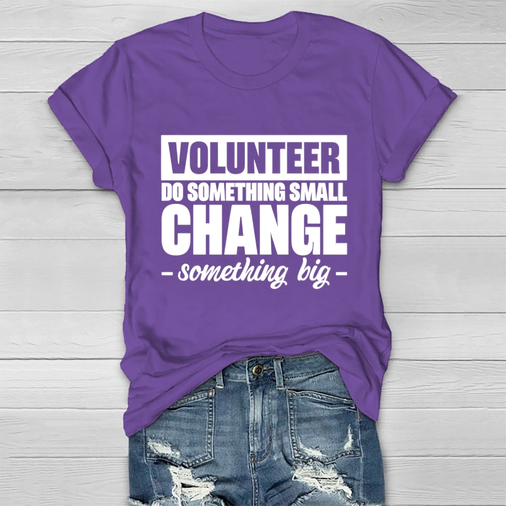 Volunteer Do Something Small Change Something Big Healthwear T-shirt