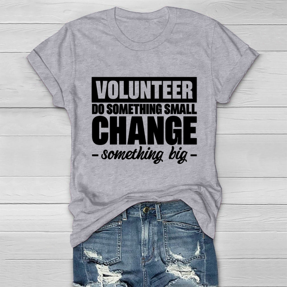 Volunteer Do Something Small Change Something Big Healthwear T-shirt