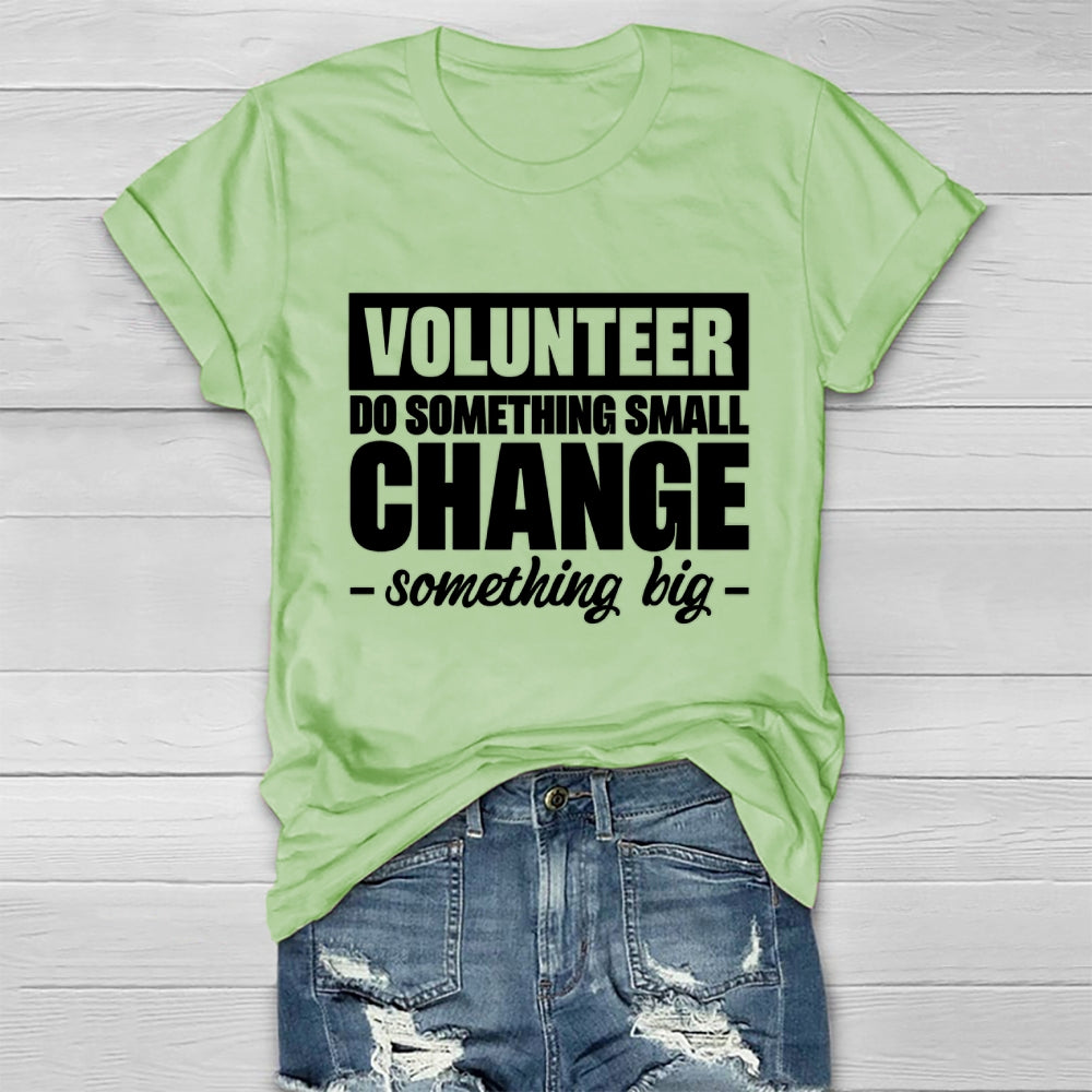 Volunteer Do Something Small Change Something Big Healthwear T-shirt