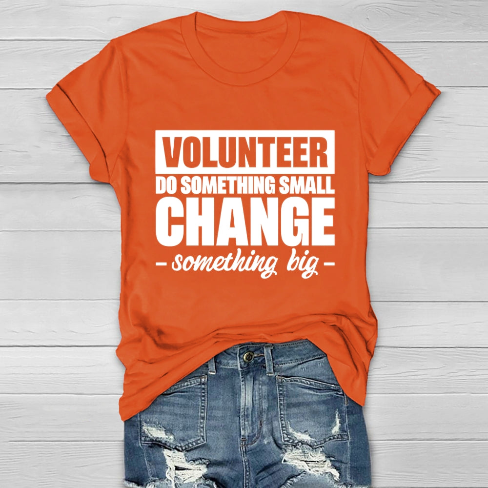 Volunteer Do Something Small Change Something Big Healthwear T-shirt