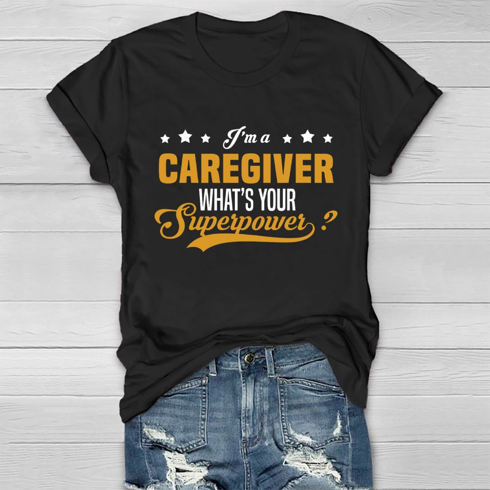 I'm A Caregiver What's Your Superpower Healthwear T-shirt