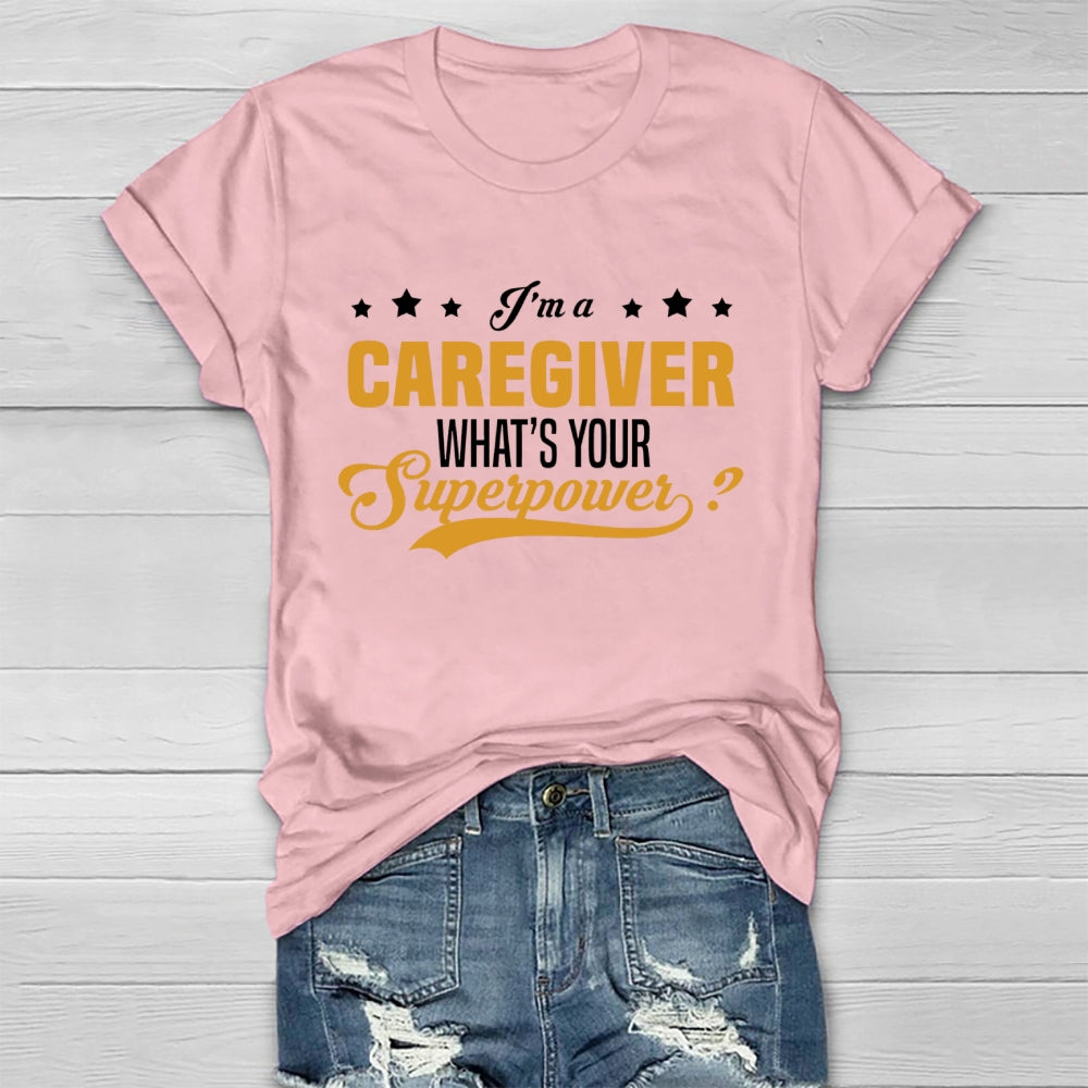 I'm A Caregiver What's Your Superpower Healthwear T-shirt